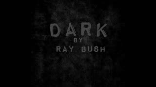 Dark | By Ray Bush