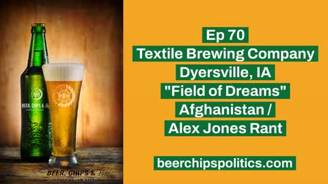 Ep 70 - Textile Brewing Company, Dyersville, IA, "Field of Dreams", Afghanistan, Alex Jones Rant