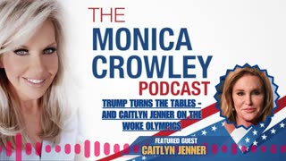 The Monica Crowley Podcast: Trump Turns the Tables - And Caitlyn Jenner on the Woke Olympics