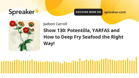 Show 130: Potentilla, YARFAS and How to Deep Fry Seafood the Right Way!