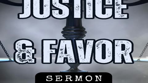 Justice & Favor by Bill Vincent 2-29-2020
