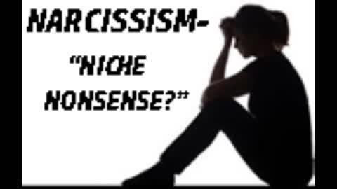 NARCISSISM-" NICHE NONSENSE"?