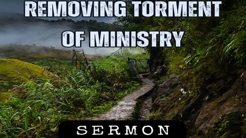 Removing Torment of Ministry by Bill Vincent 7-14-2013