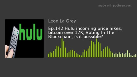 Ep 142 Hulu incoming price hikes bitcoin over 17K Voting In The Blockchain