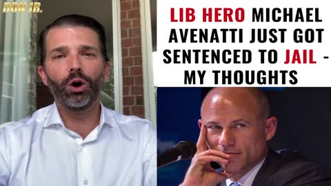 So, Michael Avenatti Predicted That I Would Go To Jail - Looks Like HE Did