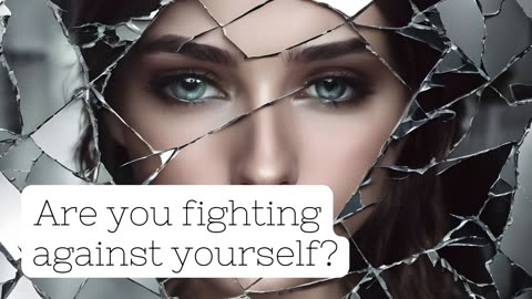 Are you fighting against yourself?