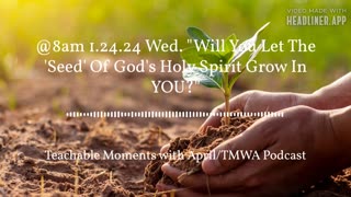 Full episode TMWA Podcast/"Will You Let The 'Seed' of The Holy Spirit Grow In You?