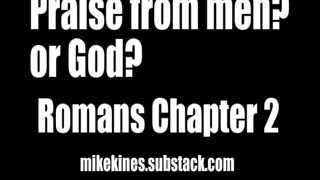 Praise from men? or God? Romans chapter 2