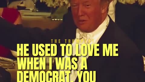 Donald Trump said "people used to love me when I was a democrat!