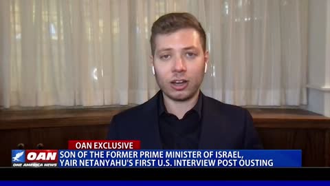 Son of Fmr. Prime Minister of Israel, Yair Netanyahu's first U.S. interview post ousting (Part 1)