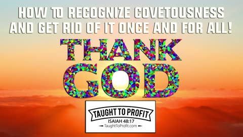 How To Recognize Covetousness And Get Rid Of It Once And For All!
