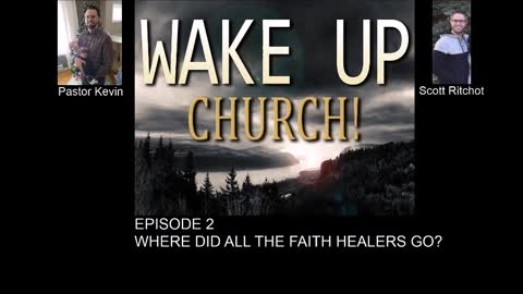 Wake up church podcast episode 2: Where did all the faith healers go?