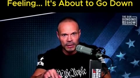 Dan Bongino: I've got a really bad feeling. and eery feeling ... It's about to go down