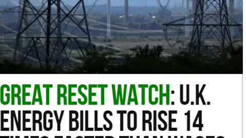 Great Reset Watch: U.K. Energy Bills to Rise 14 Times Faster than Wages Amid Green Push war