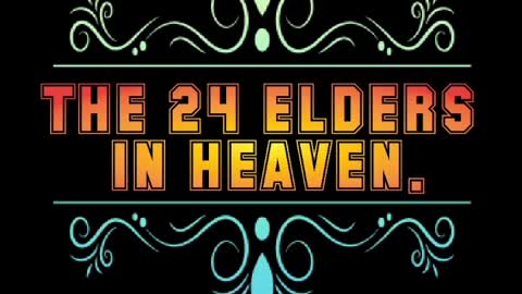 THE 24 ELDERS IN THE BOOK OF REVELATION.