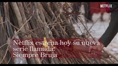 Tres curiosidades de la nueva serie de Netflix "Siempre Bruja"