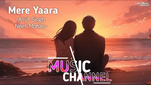 Mere Yaara [Slowed+Reverb] Arijit Singh, Neeti Mohan | Sooryavanshi | Lofi Music