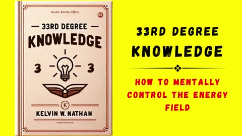 33RD DEGREE KNOWLEDGE: HOW TO MENTALLY CONTROL THE ENERGY FIELD (Audiobook)