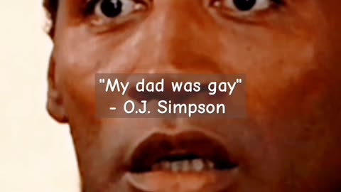 "MY DAD WAS GAY" - O.J. SIMPSON