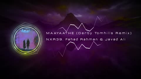 Maayaathe (Derby Tomhills Remix) - NXR39, Fahad Rahman & Javad Ali