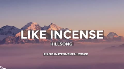 LIKE INCENSE - GOD BLESSED THOSE WHO LISTEN WITH THE TRUTHHILLSONG (SOFT PIANO INSTRUMENTAL)