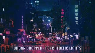 Urban Dropper - Psychedelic Lights ♫