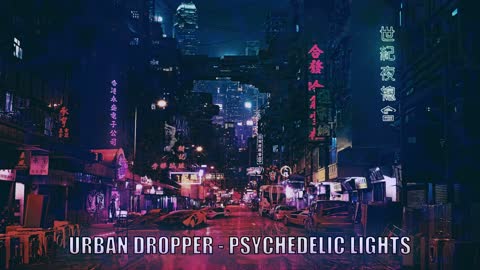 Urban Dropper - Psychedelic Lights ♫