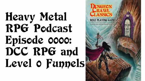 Heavy Metal RPG Podcast - Episode 0: What is DCC RPG? (re-upload)