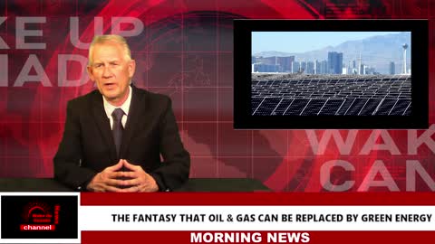 Wake Up Canada News - The Fantasy That Oil and Gas Can Be Replaced By Green Energy in Canada