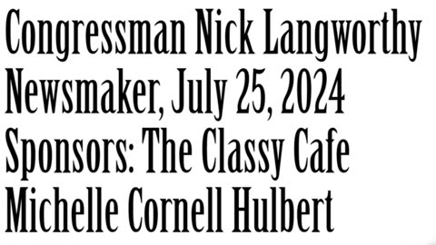 Wlea Newsmaker, July 25, 2024, Congressman Nick Langworthy