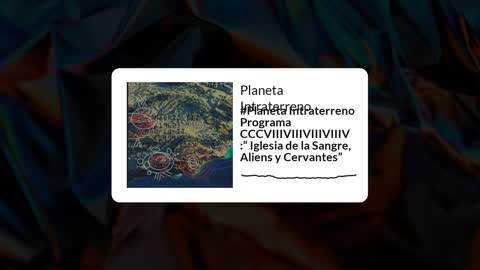 #Planeta Intraterreno Programa CCCVIIIVIIIVIIIVIIIV :“ Iglesia de la Sangre, Aliens y Cervantes”