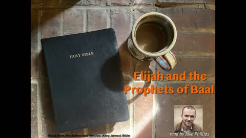Elijah and the Prophets of Baal (KJV) - read by Jake Phillips