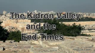 The Kidron Valley and the End Times; Understanding Bible Prophecy