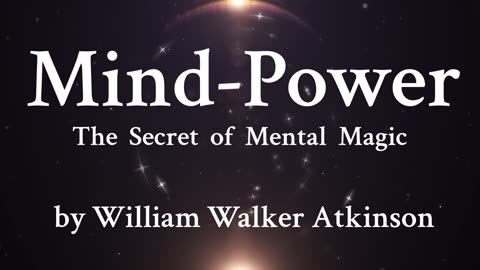 1. The Mental-Dynamo - In Nature exists a Mind-Power pervading all space - William Walker Atkinson