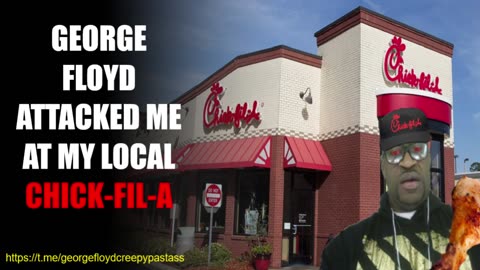 GEORGE FLOYD CREEPYPASTA : George Floyd Attacked me at Chick-Fil-A