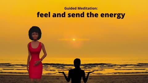 Guided Meditation feel and send the energy of unconditional love