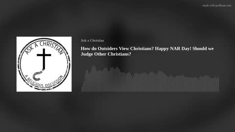 How do Outsiders View Christians? Happy NAR Day! Should we Judge Other Christians?