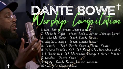 🎉✝Dante Bowe Worship Compilation | Best Of Dante Bowe Adorations ✨ Maverick City Worship Compilation