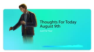 Thoughts For Today - August 9, 2021