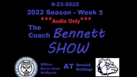 9-23-2022 - ***AUDIO ONLY*** - The Coach Bennett Show - 2022 Season Week 5