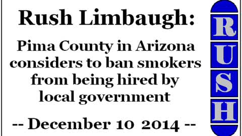 Rush Limbaugh: Pima County in Arizona considers to ban smokers from being hired by local government