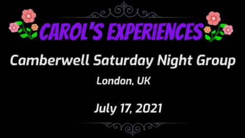 Carol's Experiences - Camberwell Saturday Night Group - July 17, 2021