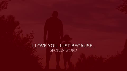 I LOVE YOU JUST BECAUSE..