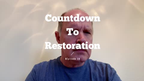 Countdown to Restoration Episode 21