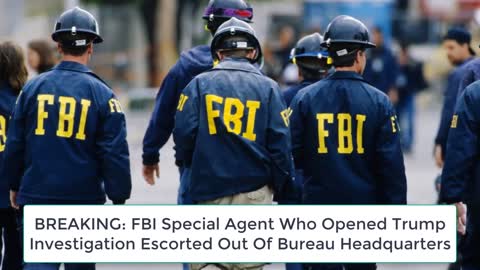 BREAKING: FBI Special Agent Who Opened Trump Investigation Escorted Out Of Bureau Headquarters