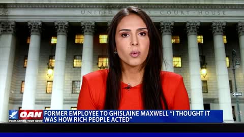 Former employee to Ghislaine Maxwell: "I thought it was how rich people acted"
