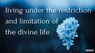 living under the restriction and limitation of the divine life