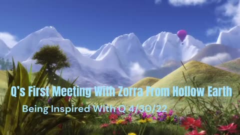 Q’s First Meeting With Zorra From Hollow Earth 4/30/2022