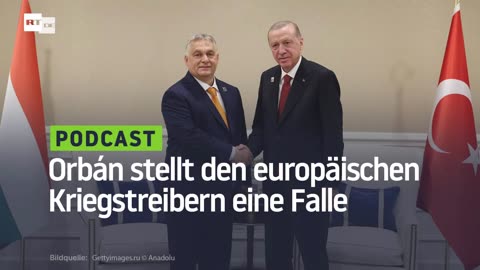 Orbán stellt den europäischen Kriegstreibern eine Falle