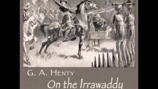 On the Irrawaddy, A Story of the First Burmese War by G.A. Henty - FULL AUDIOBOOK